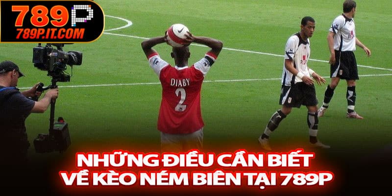 Những điều cần biết về kèo ném biên tại 789P