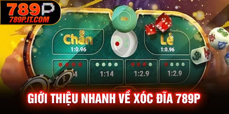 Giới thiệu nhanh về Xóc Đĩa 789P